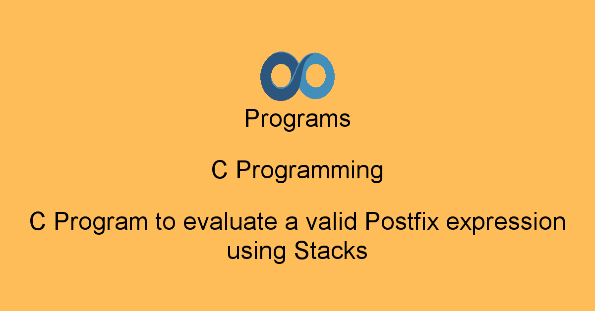 Programs C Programming : C Program to evaluate a valid Postfix ...