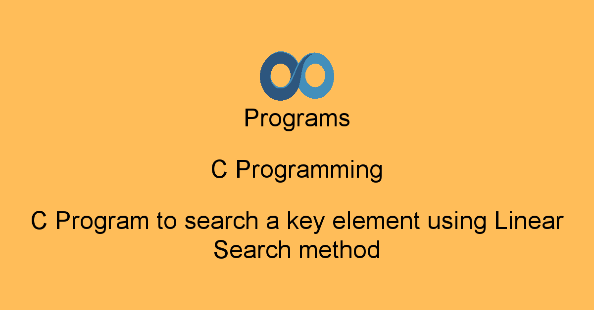 Programs C Programming : C Program to search a key element using Linear ...