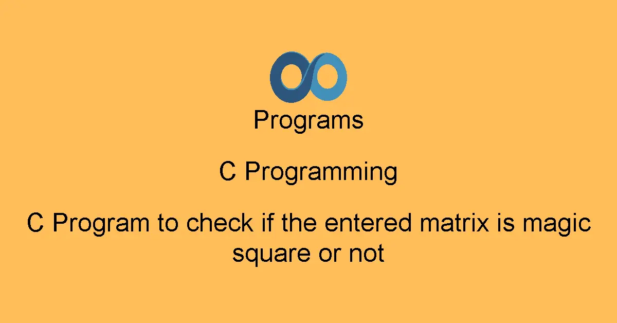 C Program to check if the entered matrix is magic square or not