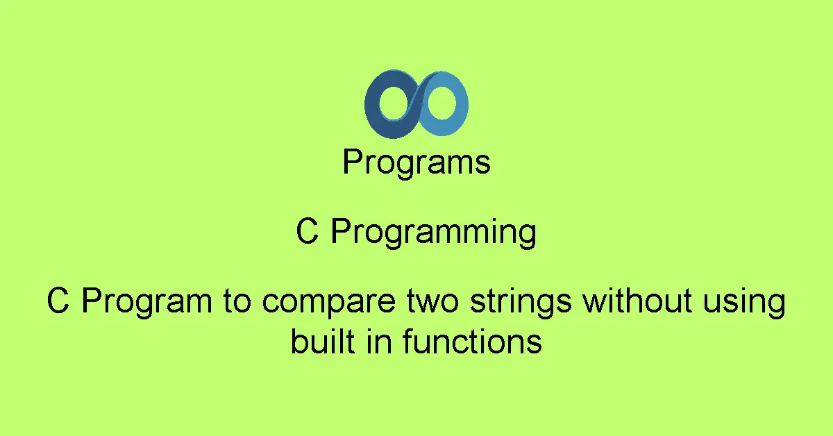 C Program to compare two strings without using built in functions