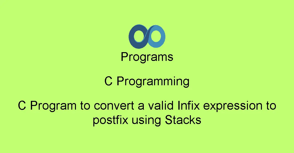 C Program to convert a valid Infix expression to postfix using Stacks