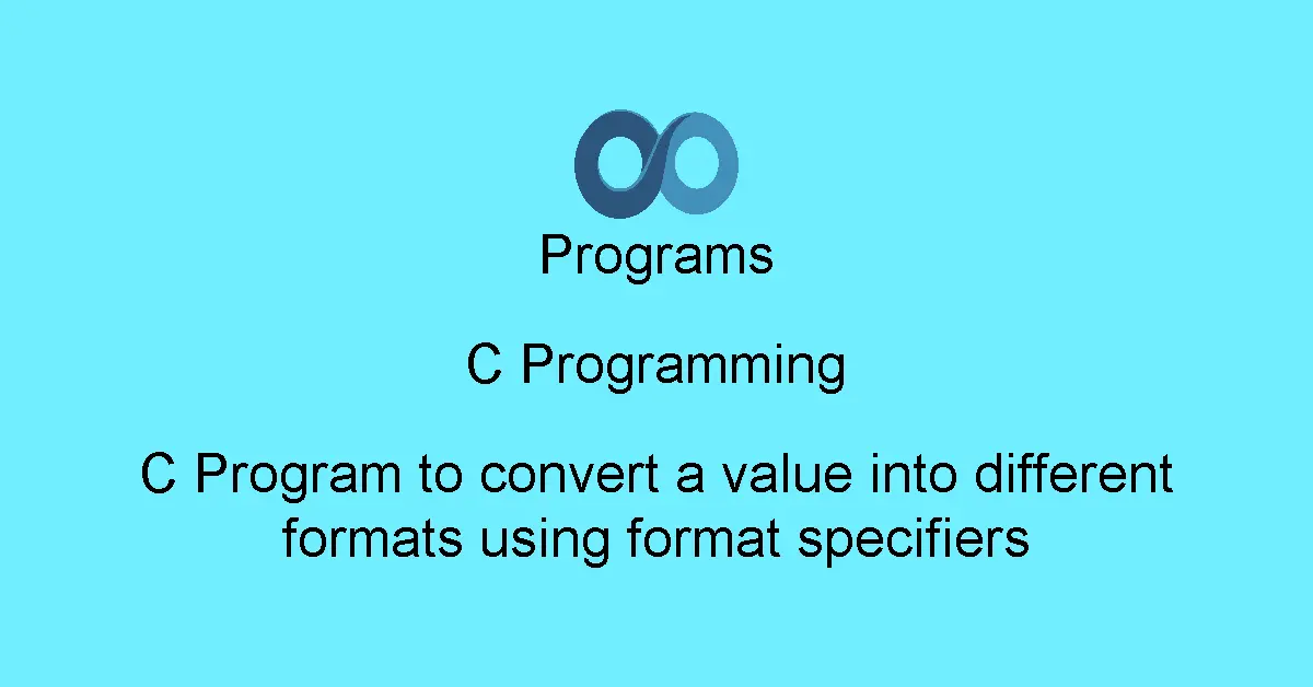C Program to convert a value into different formats using format specifiers
