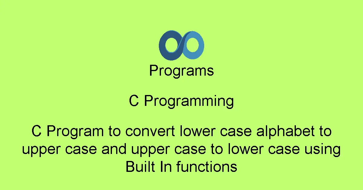 C Program to convert lower case alphabet to upper case and upper case to lower case using Built In functions