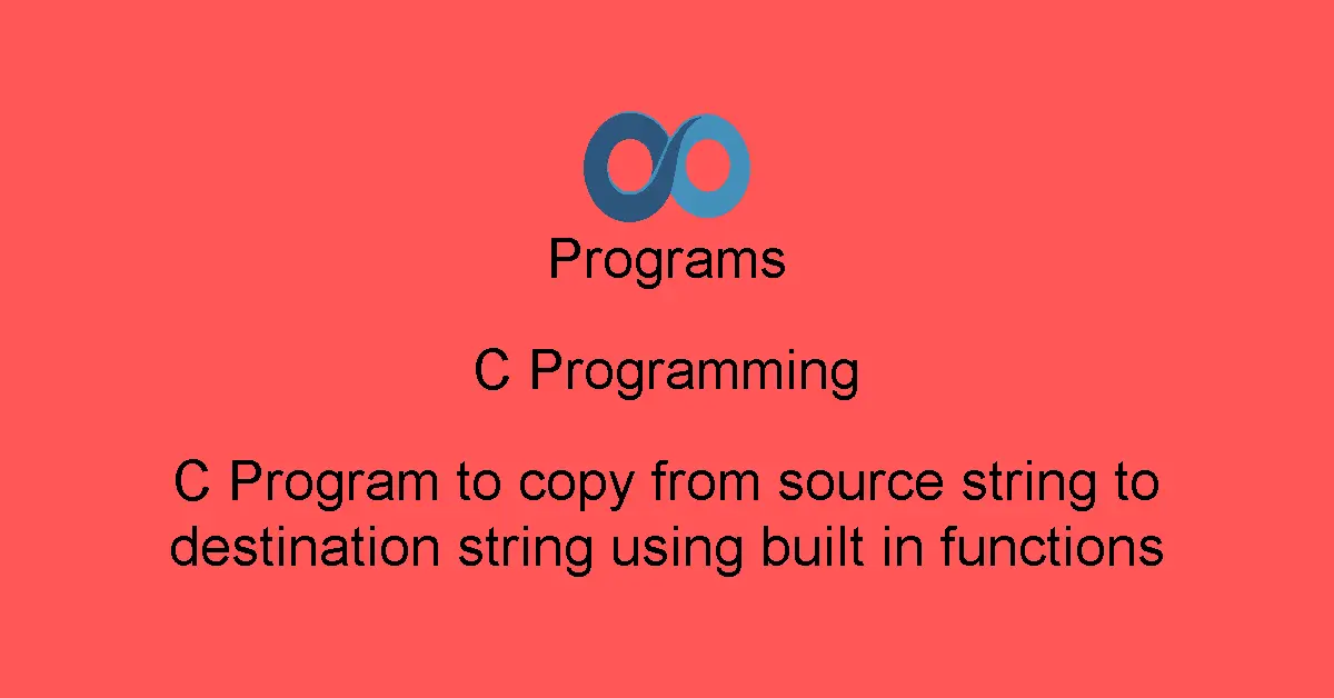 C Program to copy from source string to destination string using built in functions