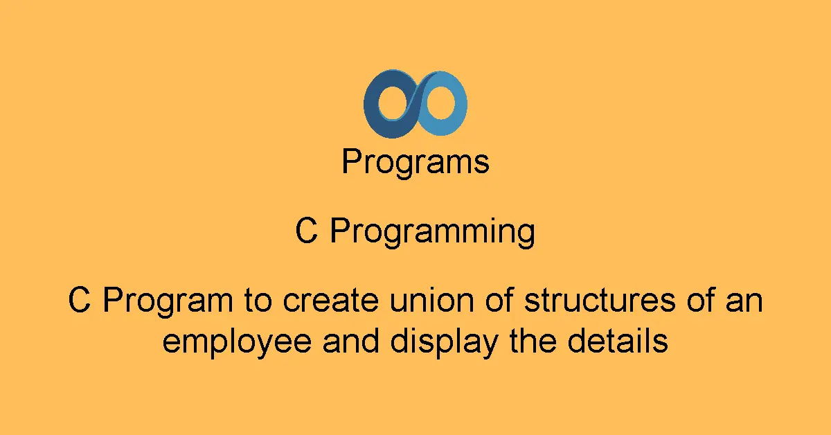 C Program to create union of structures of an employee and display the details