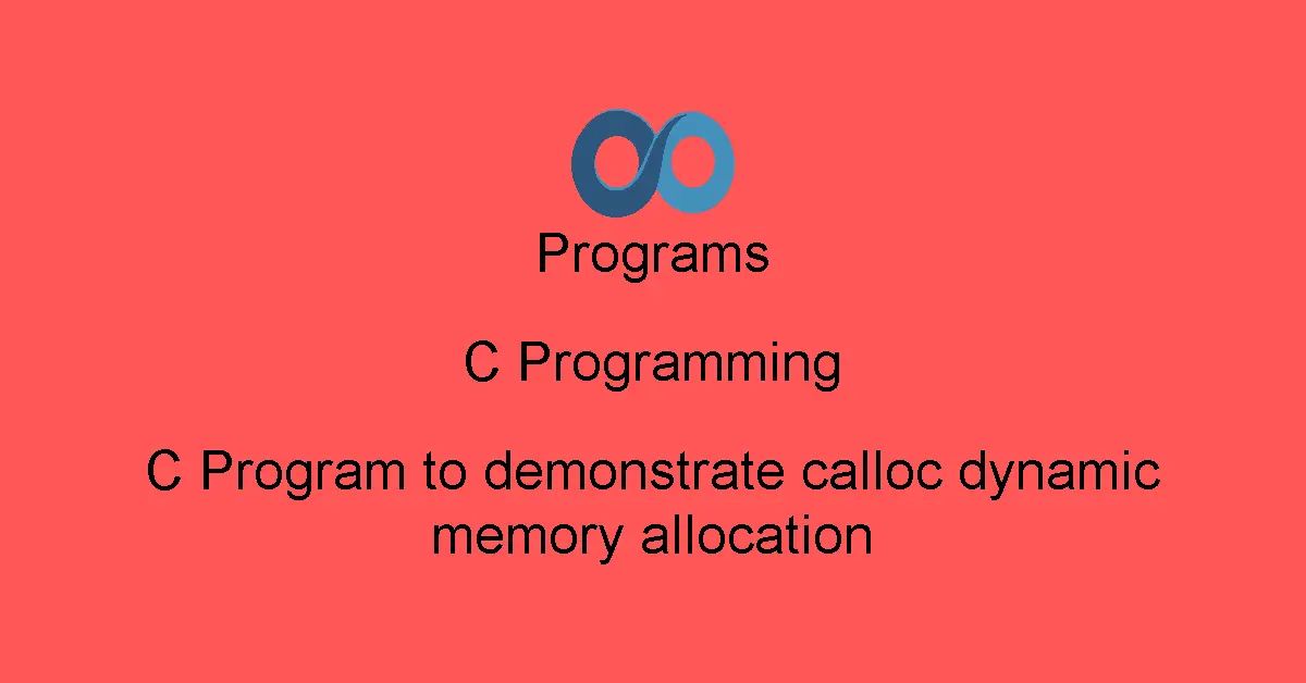C Program to demonstrate calloc dynamic memory allocation
