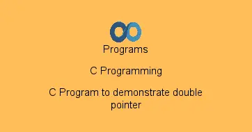 C Program to demonstrate double pointer