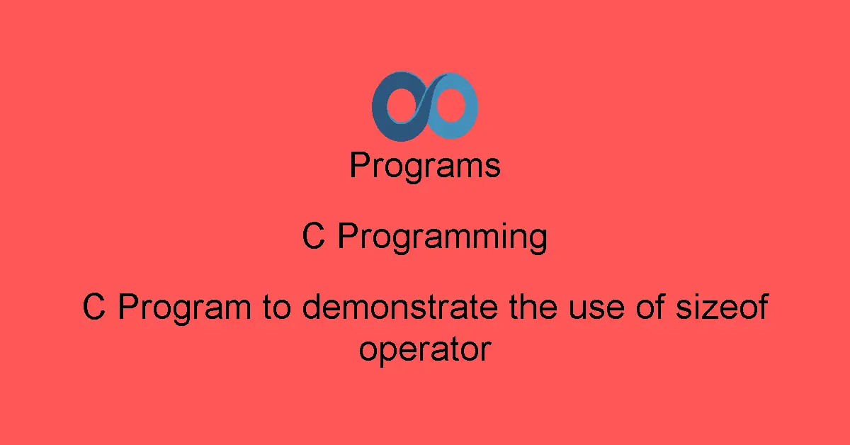 C Program to demonstrate the use of sizeof operator