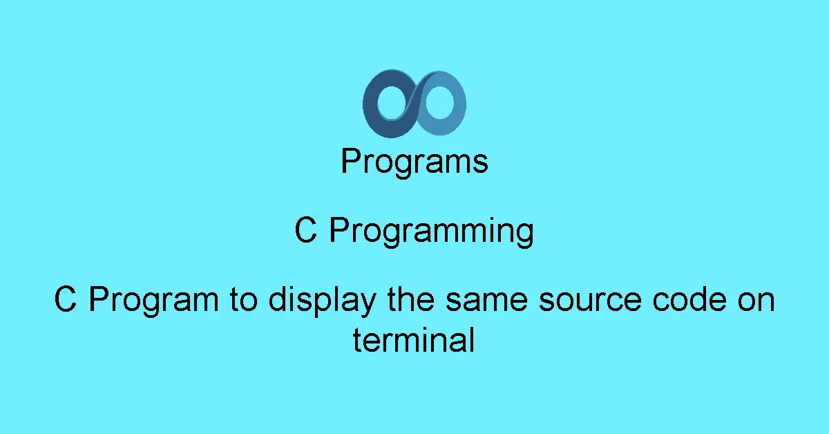C Program to display the same source code on terminal