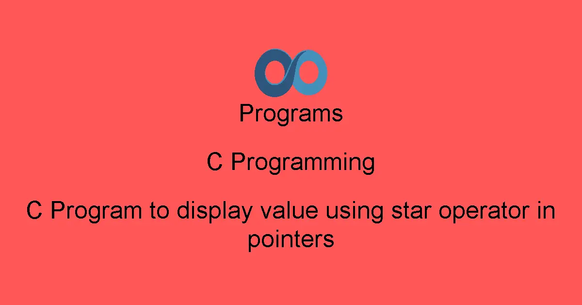 C Program to display value using star operator in pointers
