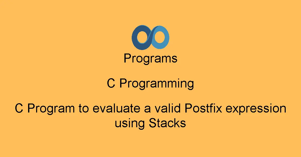 C Program to evaluate a valid Postfix expression using Stacks
