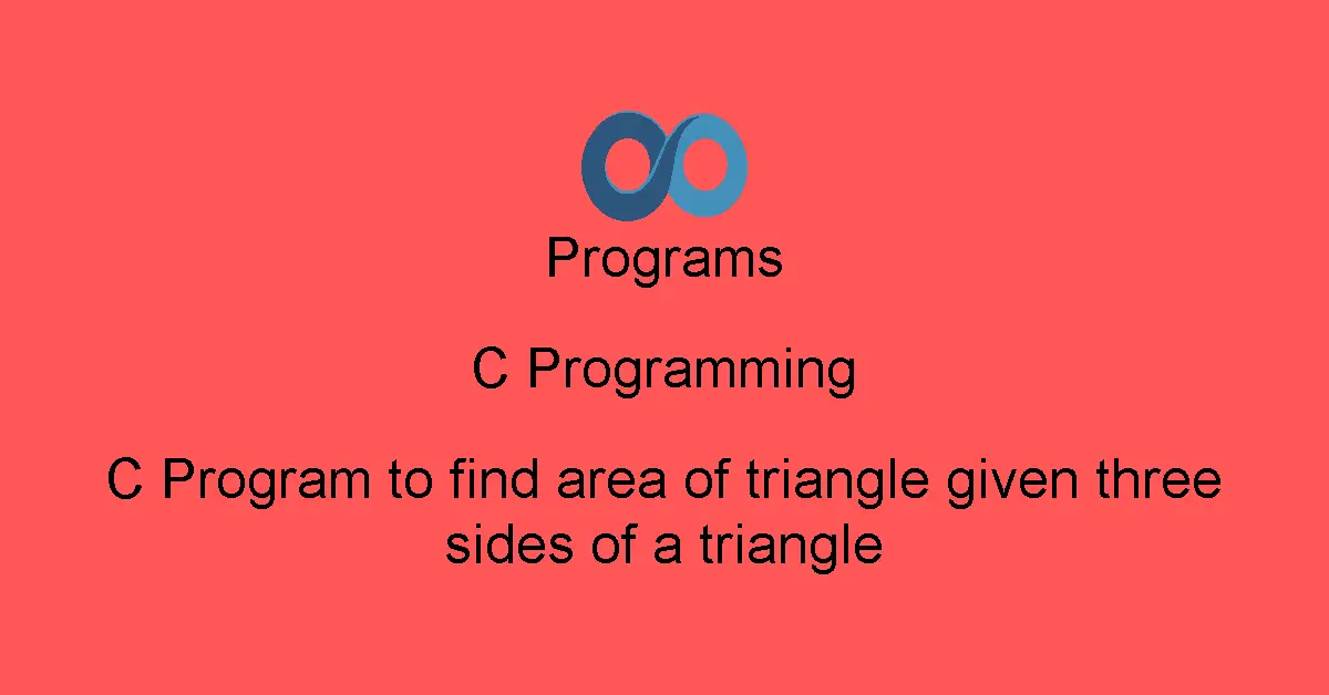 C Program to find area of triangle given three sides of a triangle