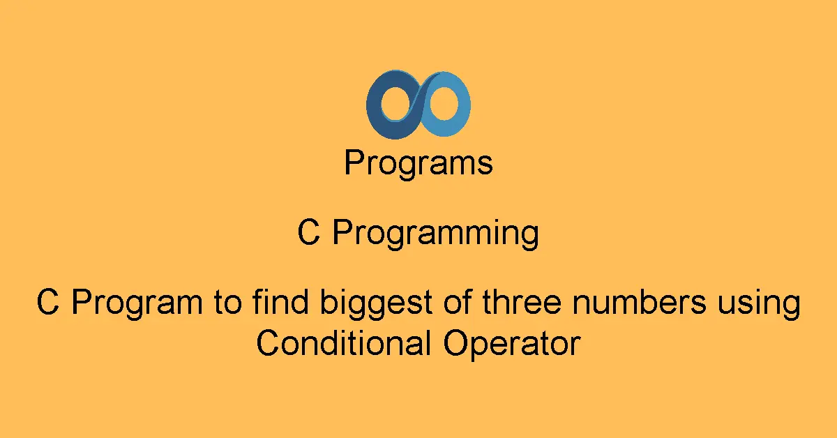 C Program to find biggest of three numbers using Conditional Operator