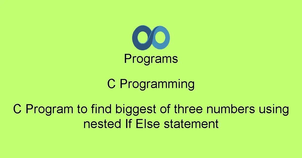 C Program to find biggest of three numbers using nested If Else statement