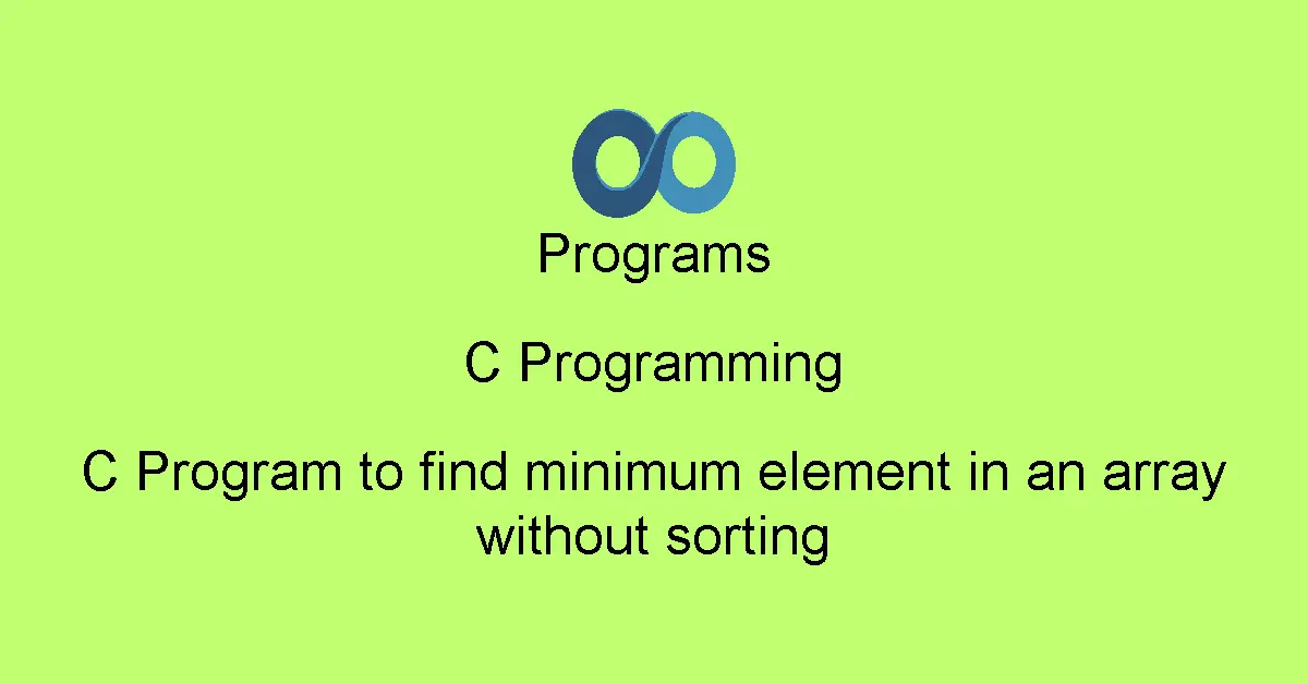 C Program to find minimum element in an array without sorting
