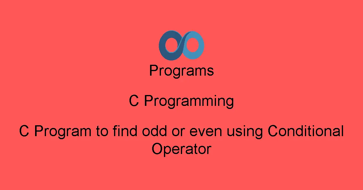 C Program to find odd or even using Conditional Operator