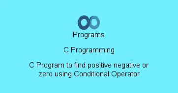 C Program to find positive negative or zero using Conditional Operator