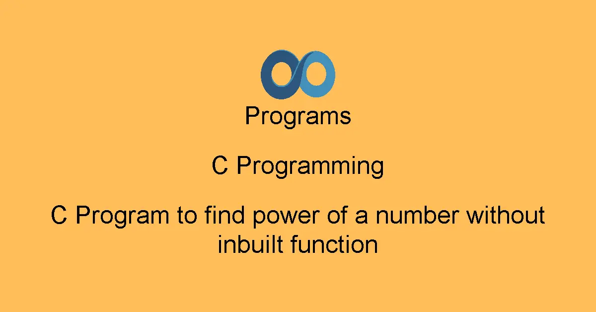 C Program to find power of a number without inbuilt function