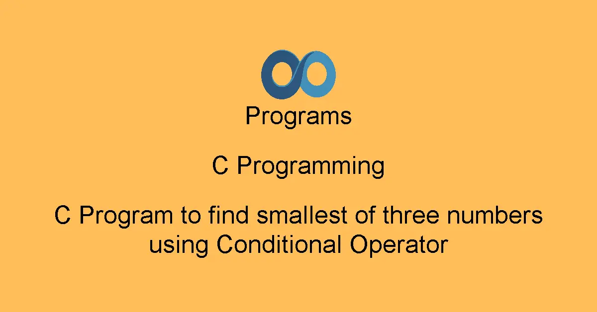 C Program to find smallest of three numbers using Conditional Operator