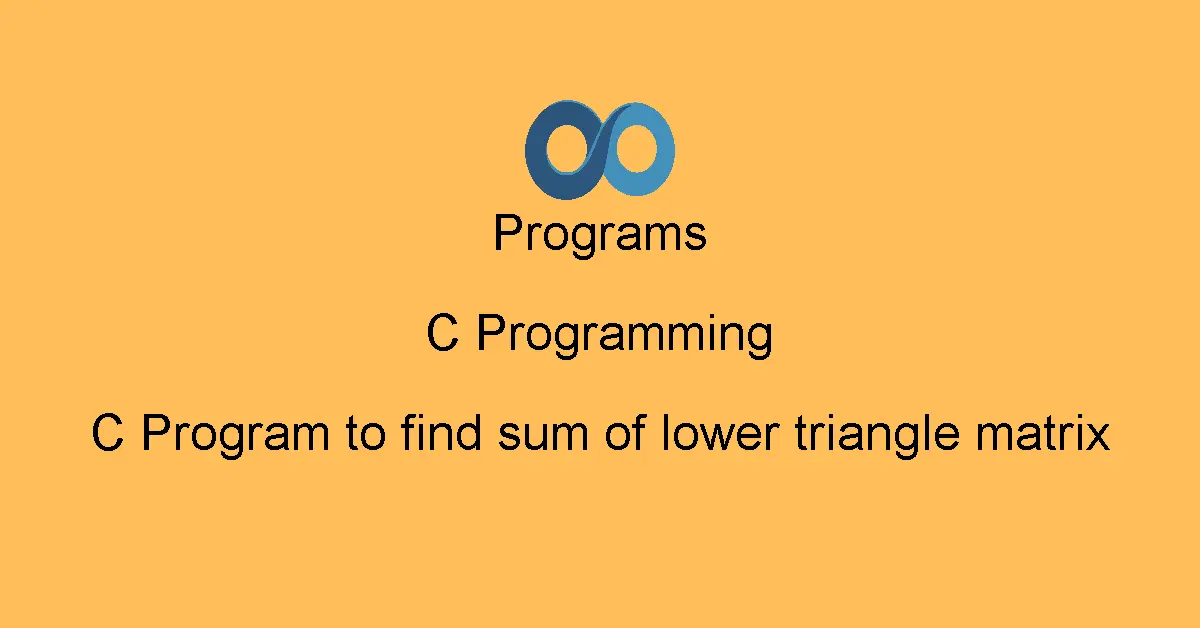 C Program to find sum of lower triangle matrix