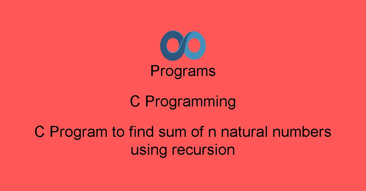 C Program to find sum of n natural numbers using recursion
