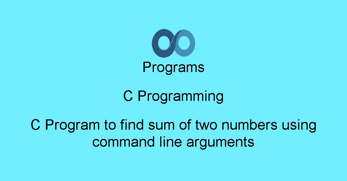 C Program to find sum of two numbers using command line arguments