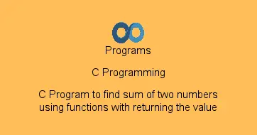 C Program to find sum of two numbers using functions with returning the value