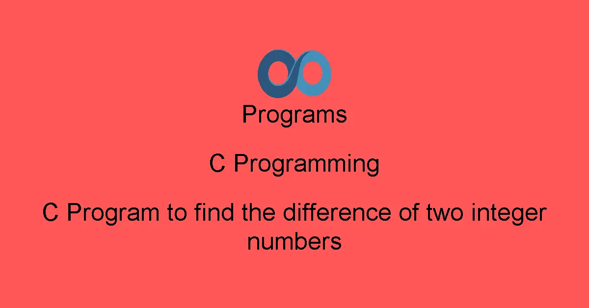 C Program to find the difference of two integer numbers