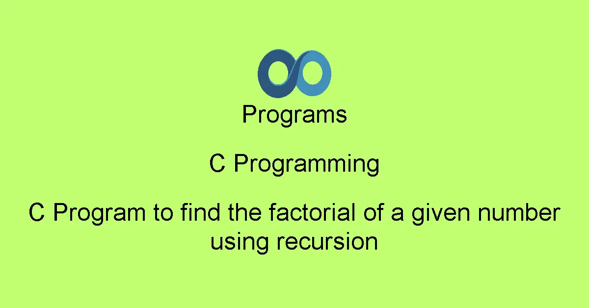 C Program to find the factorial of a given number using recursion