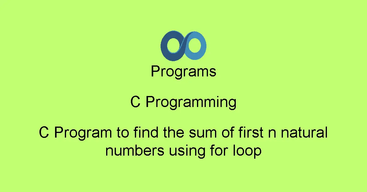 C Program to find the sum of first n natural numbers using for loop