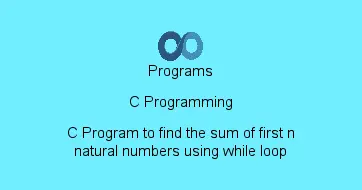 C Program to find the sum of first n natural numbers using while loop
