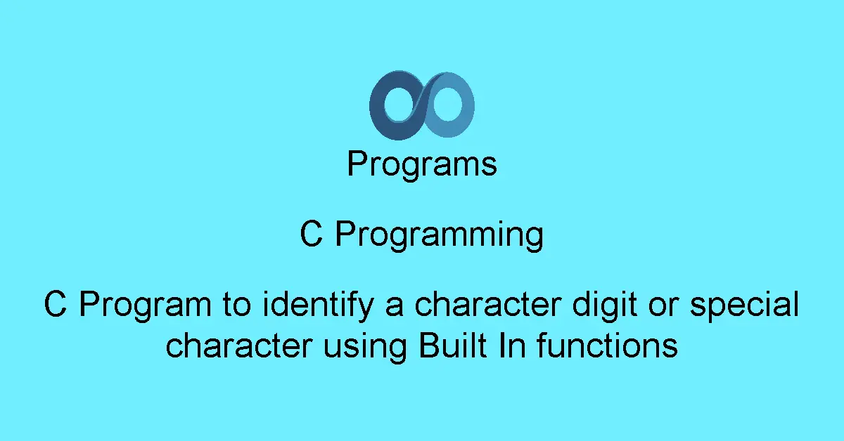 C Program to identify a character digit or special character using Built In functions
