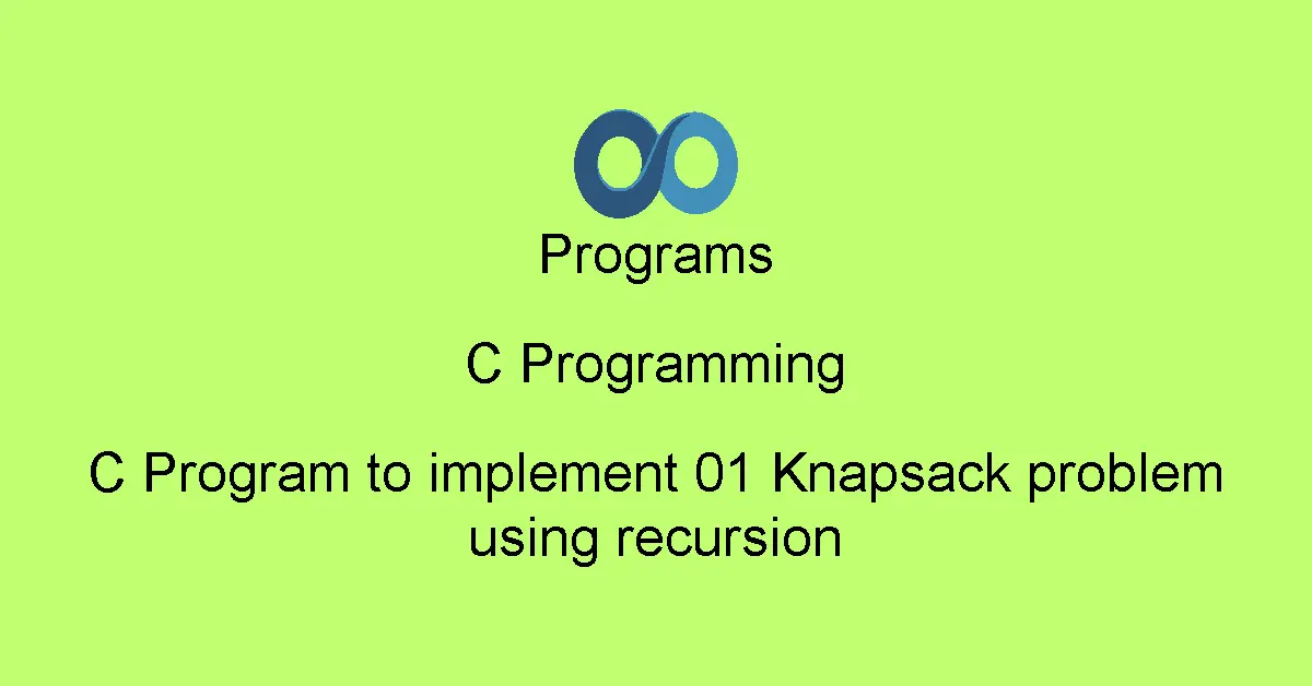 C Program to implement 01 Knapsack problem using recursion