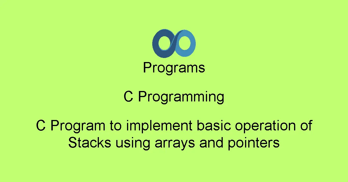 C Program to implement basic operation of Stacks using arrays and pointers