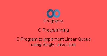 C Program to implement Linear Queue using Singly Linked List