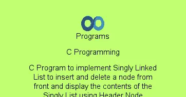 C Program to implement Singly Linked List to insert and delete a node from front and display the contents of the Singly List using Header Node