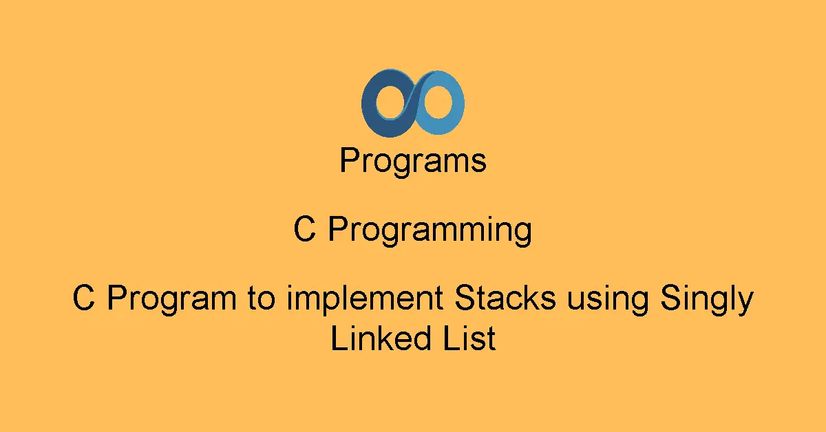 C Program to implement Stacks using Singly Linked List