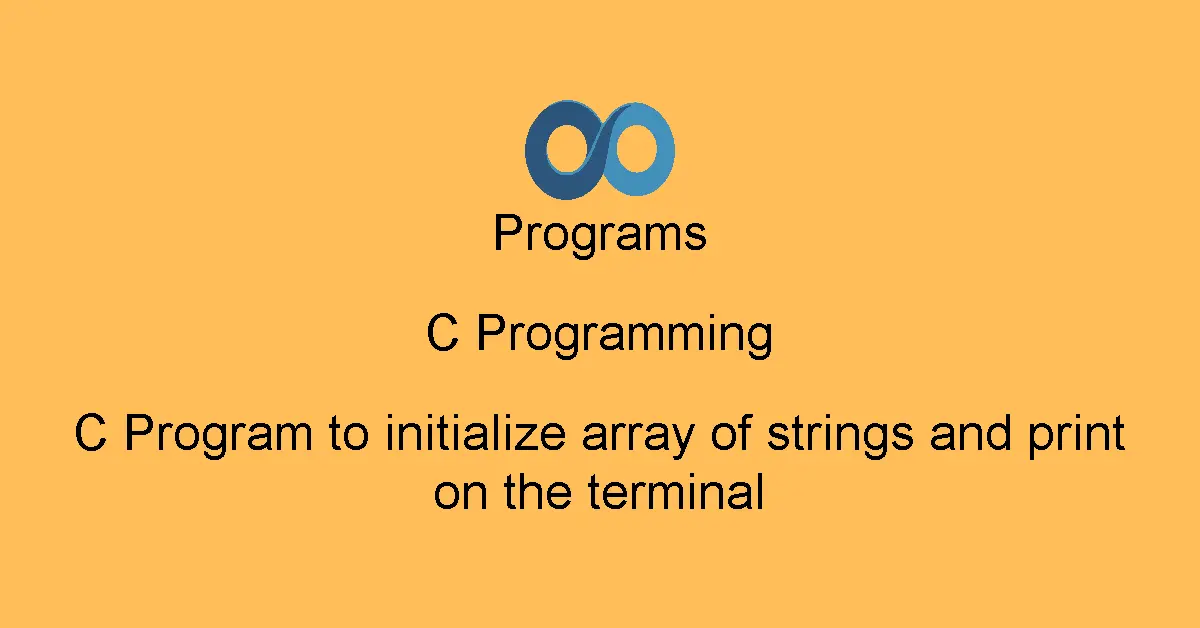 C Program to initialize array of strings and print on the terminal