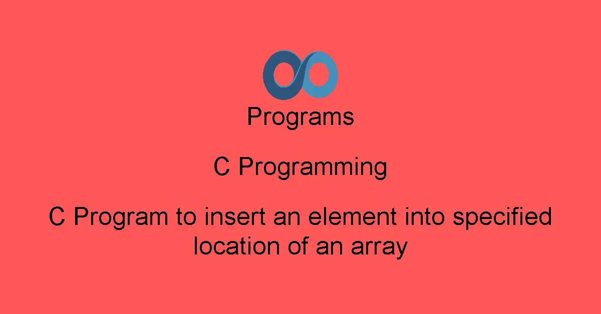 C Program to insert an element into specified location of an array