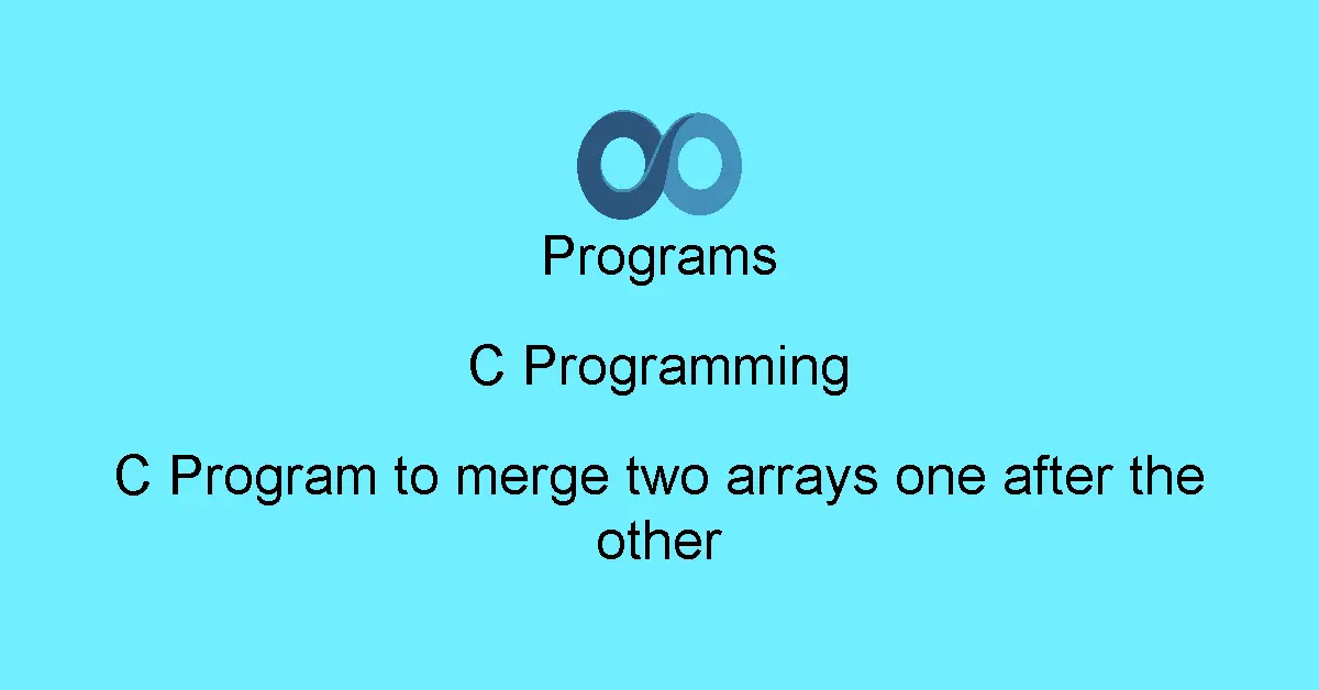 C Program to merge two arrays one after the other