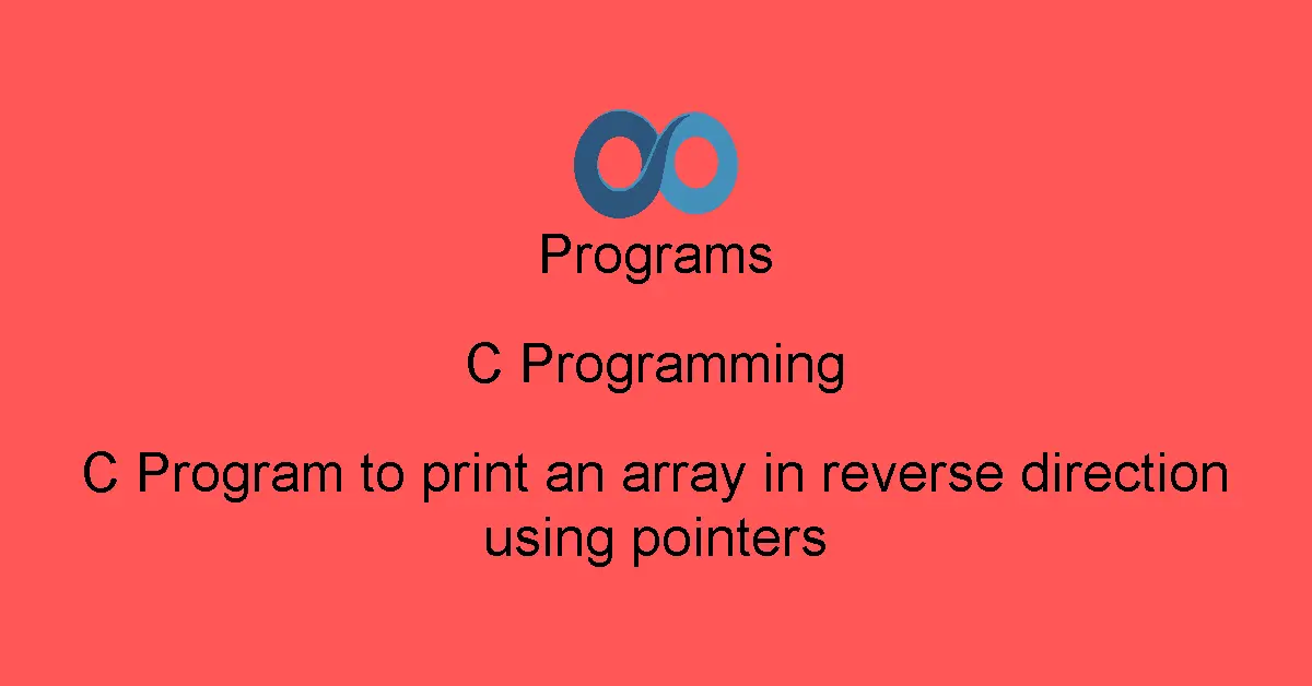 C Program to print an array in reverse direction using pointers