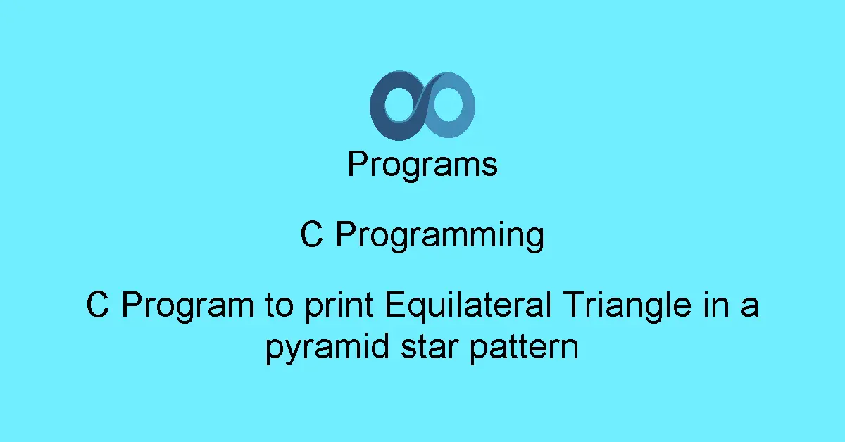 C Program to print Equilateral Triangle in a pyramid star pattern