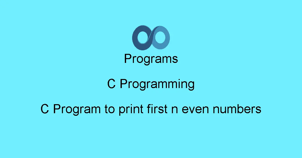 C Program to print first n even numbers