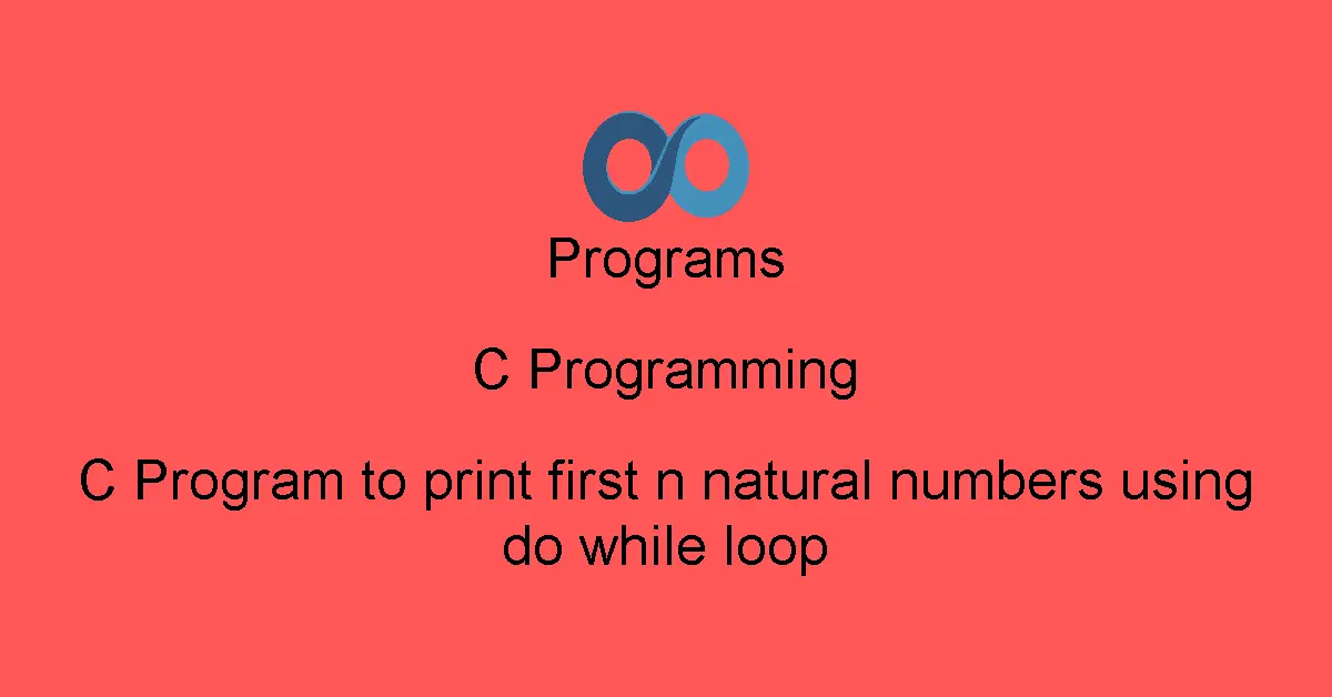 C Program to print first n natural numbers using do while loop