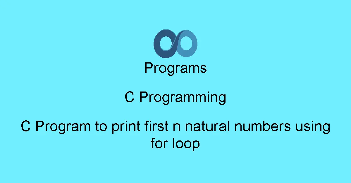 C Program to print first n natural numbers using for loop