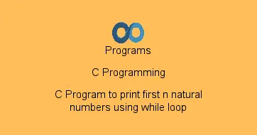 C Program to print first n natural numbers using while loop