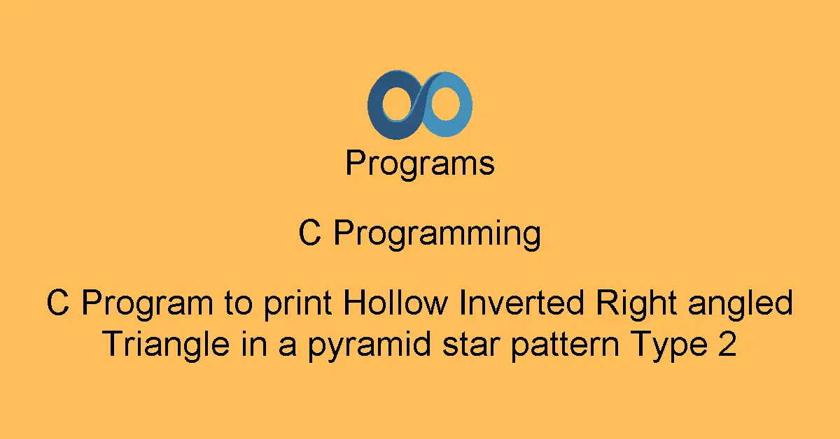 C Program to print Hollow Inverted Right angled Triangle in a pyramid star pattern Type 2