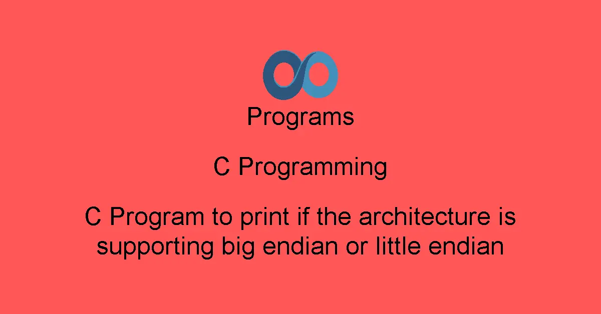 C Program to print if the architecture is supporting big endian or little endian