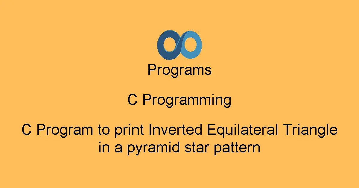 C Program to print Inverted Equilateral Triangle in a pyramid star pattern
