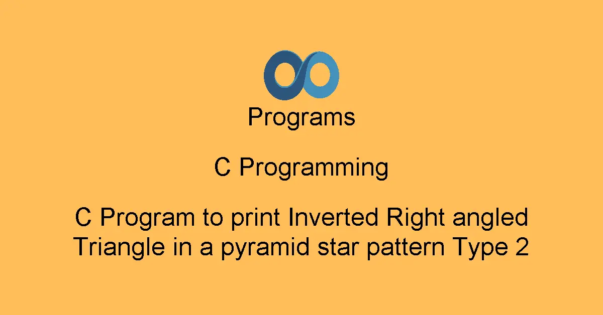 C Program to print Inverted Right angled Triangle in a pyramid star pattern Type 2